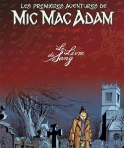 Les Premières Aventures de Mic Mac Adam - Intégrale - Tome 2 Le Livre de Sang