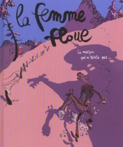 La femme floue - Tome 1 - La maison qui n'existe pas