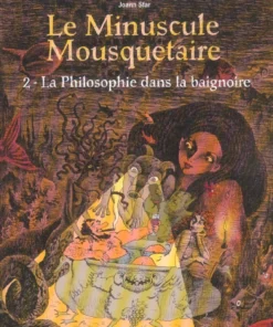 Le Minuscule Mousquetaire - Tome 2 La Philosophie dans la baignoire