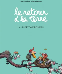 Le Retour à la terre - Tome 6 Les Métamorphoses