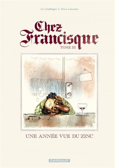 Chez Francisque - Tome 3 Une année vue du zinc