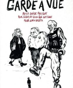 Garde à vue - Petit guide pratique pour celles et ceux qui luttent pour leurs droits