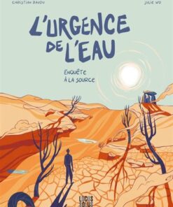 L'urgence de l'eau. Enquête à la source