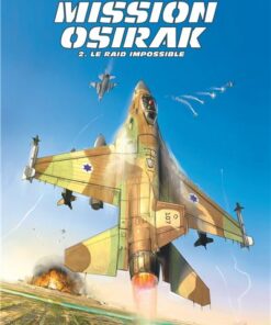 Mission Osirak - Tome 2 Le Raid impossible