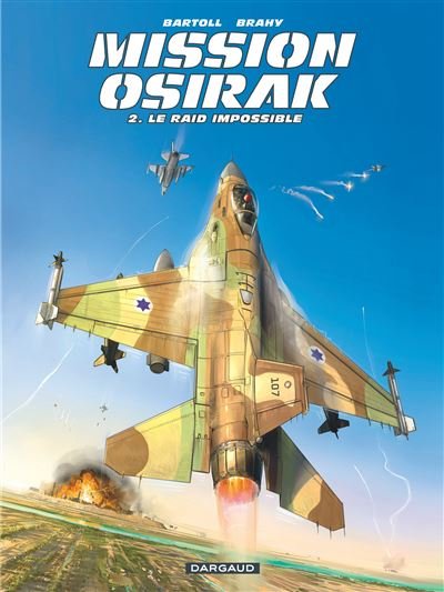 Mission Osirak - Tome 2 Le Raid impossible
