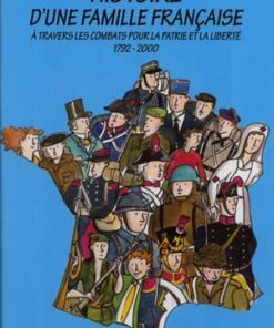 Histoire d'une famille française à travers les combats pour la patrie et la liberté - 1792-2000