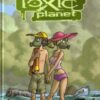 Toxic planet Tome 3