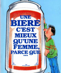 Une bière, c'est mieux qu'une femme, parce que ...