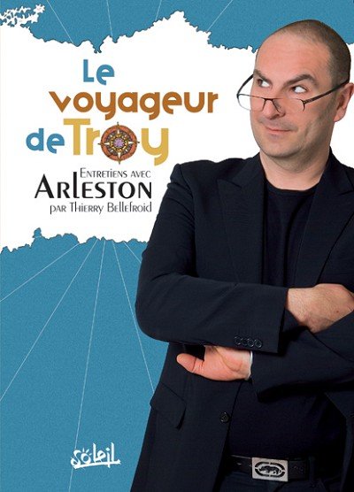 Le voyageur de Troy - Entretiens avec Arleston