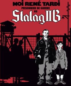 Moi René Tardi, prisonnier de guerre au Stalag IIB