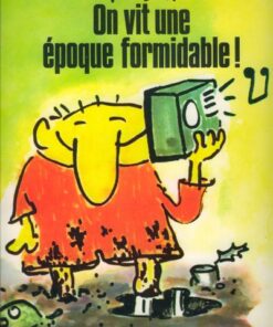 On vit une époque formidable !