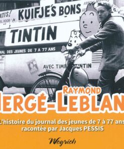 Hergé-Raymond Leblanc - L'histoire du journal des jeunes de 7 à 77 ans