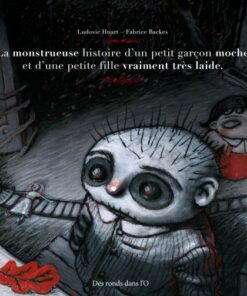 La monstrueuse histoire d'un petit garçon moche et d'une petite fille vraiment très laide