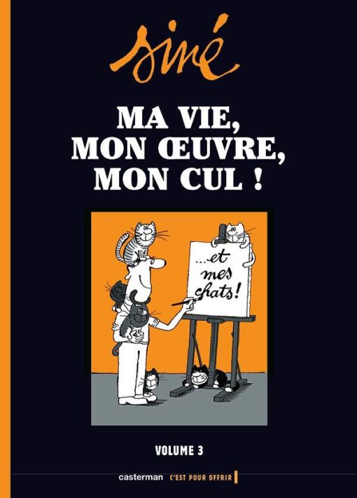 Ma vie, mon oeuvre, mon cul ! Volume 3
