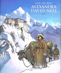 Une vie avec Alexandra David-Néel Livre I