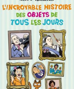 L'Incroyable Histoire des Objets de Tous les Jours