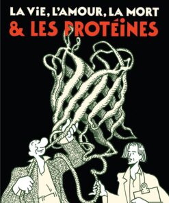 La vie, l'amour, la mort & les protéines