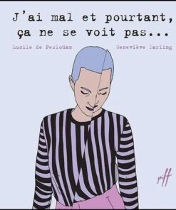 J'ai mal et pourtant , ça ne se voit pas ...