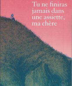 Tu ne finiras jamais dans une assiette, ma chère
