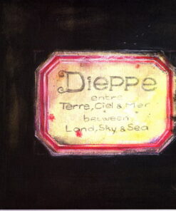 Dieppe entre Terre, Ciel & Mer - Between Land, Sky & Sea