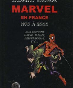 Comic guide Marvel en France 1970 à 2000 aux éditions Marvel France, Arédit/Artima, etc...