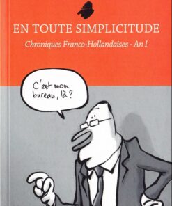 En toute simplicitude - Chroniques Franco-Hollandaises An I