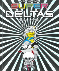L'Extrabouriffante aventure des Super Deltas Tome 1