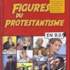 Figures du protestantisme d'hier et d'aujourd'hui