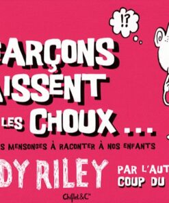 Les garçons naissent dans les choux... et autres mensonges à raconter à nos enfants