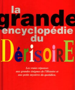 La Grande encyclopédie du dérisoire Tome 1