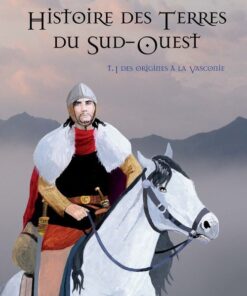 Histoire des terres du Sud-Ouest Tome 1