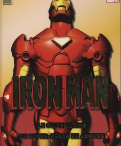 Iron Man - Le guide ultime du super héro en armure