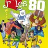 J'aime les années 80 Tome 1