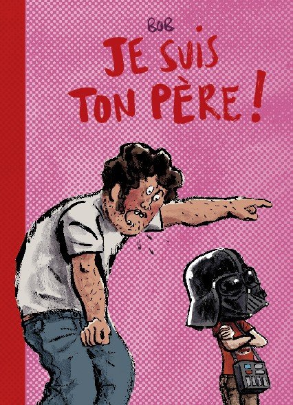 Je suis ton père ! Tome 1
