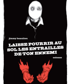 Laisse pourrir au sol les entrailles de ton ennemi
