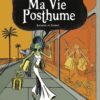 Ma Vie Posthume Tome 1