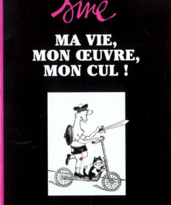 Ma vie, mon oeuvre, mon cul ! Volume 1