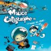 Malice et Catastrophe Tome 1