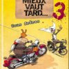 Mieux vaut tard... Tome 2