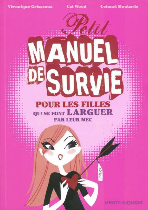 Petit Manuel de survie pour les filles qui se font larguer par leur mec