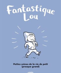 Fantastique Lou - Petites scènes de la vie de petit presque grand