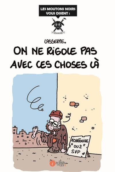 On ne rigole pas avec ces choses là