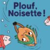 Plouf ! Noisette