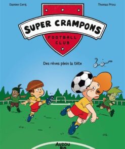 SUPER CRAMPONS FOOTBALL CLUB - Tome 1 - Des rêves plein la tête