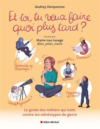 Et toi, tu veux faire quoi plus tard ? Le guide des métiers qui lutte contre les stéréotypes de genre -  Mary-Lou Lesage - Albin Michel - ebook (ePub)