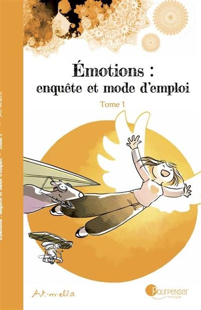 Émotions : enquête et mode d'emploi - Tome 1 NE -  Art-Mella - Pourpenser