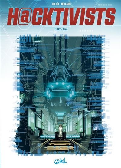 Hacktivists T03 Dark Train - Laurent-Frédéric Bollée - Soleil - ebook (ePub illustré) - Bande dessinée
