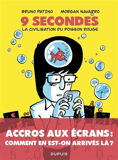 9 secondes, la civilisation du poisson rouge Petit traité sur le marché de lattention - Morgan Navarro - Dupuis - broché - Bande dessinée