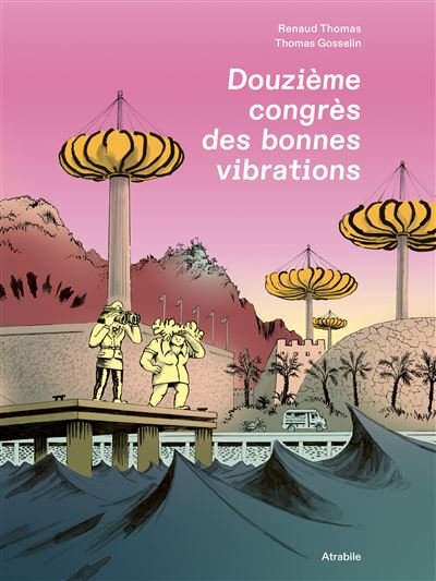 Douzième congrès des bonnes vibrations - Thomas Gosselin - Atrabile - relié - Bande dessinée