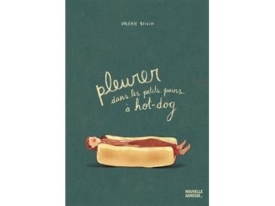 Pleurer dans les petits pains a hot-dog - Valérie Boivin - Nouvelle Adresse - broché - Bande dessinée